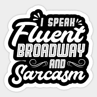 I Speak Fluent Broadway And Sarcasm - Theater - Theatre Sticker